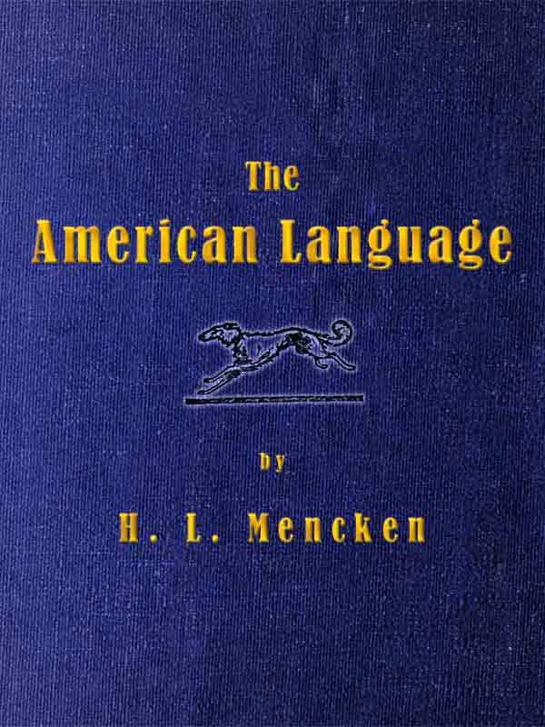 The American Language  A Preliminary Inquiry into the Development of English in  - H. L. Mencken
